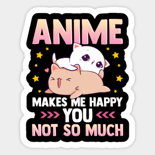 Anime Makes Me Happy You Not So Much Cute Animals Sticker